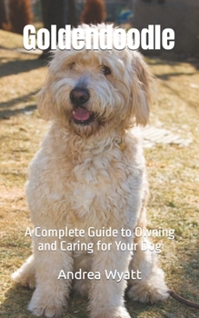 Paperback Goldendoodle: A Complete Guide to Owning and Caring for Your Dog Book