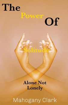 Paperback The Power Of Solitude: Alone Not Lonely Book