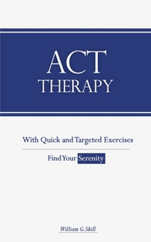 Paperback ACT Therapy: A Simple and New Psychotherapeutic Method with Experiential Exercises to Break Free from Anxiety, Depression, Panic At Book