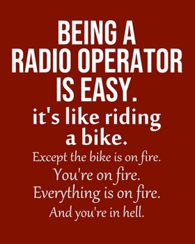 Being a Radio operator is Easy. It's like riding a bike. Except the bike is on fire. You're on fire. Everything is on fire. And you're in hell.: ... Monthly & Weekly Planner Jan. - Dec. 2020