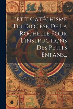 Paperback Petit Catéchisme Du Diocèse De La Rochelle Pour L'instructions Des Petits Enfans... [French] Book