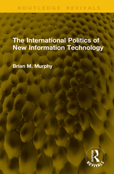 Hardcover The International Politics of New Information Technology Book