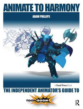 Paperback Animate to Harmony: The Independent Animator's Guide to Toon Boom Book