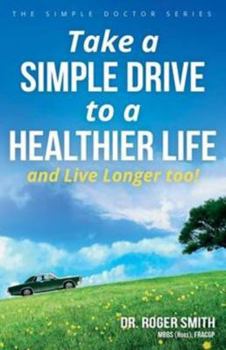 Paperback Take a Simple Drive to a Healthier Life: And Live Longer Too Book