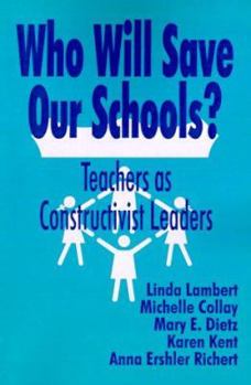 Paperback Who Will Save Our Schools?: Teachers as Constructivist Leaders Book