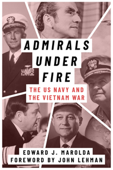 Hardcover Admirals Under Fire: The U.S. Navy and the Vietnam War Book