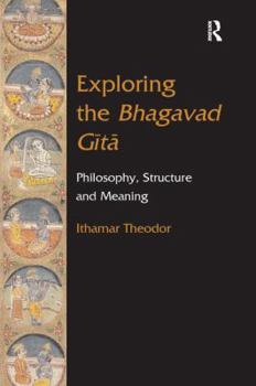 Hardcover Exploring the Bhagavad Gita: Philosophy, Structure and Meaning Book