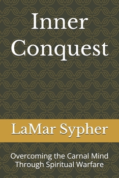 Paperback Inner Conquest: Overcoming the Carnal Mind Through Spiritual Warfare Book