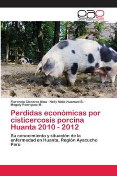 Paperback Perdidas económicas por cisticercosis porcina Huanta 2010 - 2012 [Spanish] Book