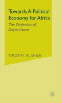 Hardcover Towards a Political Economy for Africa: The Dialectics of Dependence Book