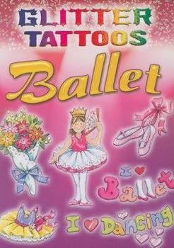Paperback Glitter Tattoos Ballet [With 8 Tattoos] Book