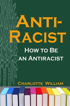 Anti-Racist: Anti-Racist: How to Be an Antiracist
