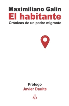 Paperback El habitante: Crónicas de un padre migrante [Spanish] Book