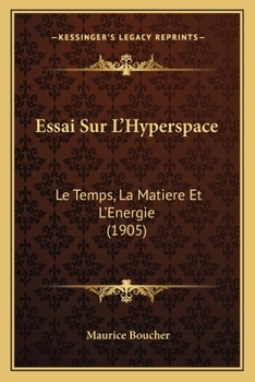 Paperback Essai Sur L'Hyperspace: Le Temps, La Matiere Et L'Energie (1905) [French] Book