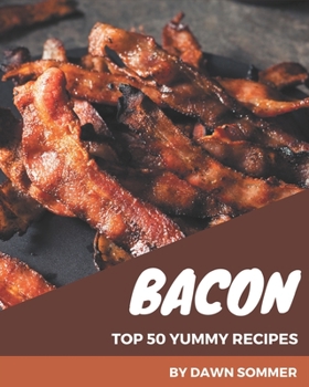 Paperback Top 50 Yummy Bacon Recipes: An Inspiring Yummy Bacon Cookbook for You Book