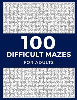 Paperback 100 Difficult Mazes For Adults: Hard & Extreme Challenging Mazes Puzzle Book