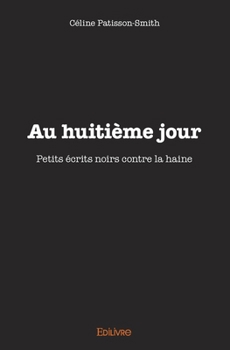 Paperback Au huitième jour: Petits écrits noirs contre la haine [French] Book