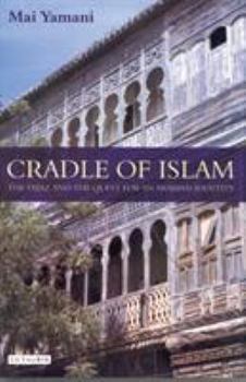 Hardcover Cradle of Islam: The Hijaz and the Quest for an Arabian Identity Book