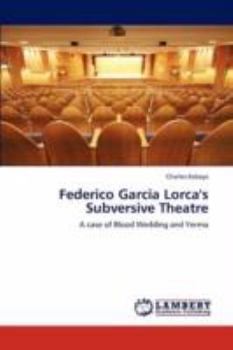 Federico Garcia Lorca's Subversive Theatre: A case of Blood Wedding and Yerma
