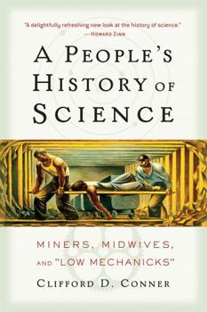 Paperback A People's History of Science: Miners, Midwives, and Low Mechanicks Book