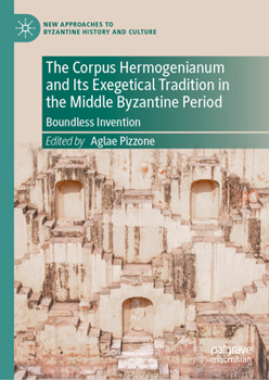 Reading the 'corpus Hermogenianum' in the Middle Byzantine Period: A Rhetoric for the Empire (New Approaches to Byzantine History and Culture)