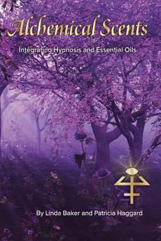 Paperback Alchemical Scents: Integrating Hypnosis and Essential Oils Book