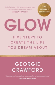 Paperback Glow: Five Steps to Create the Life You Dream about Book