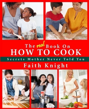 Paperback The Real Book on How to Cook: Secrets Mother Never Told You Book