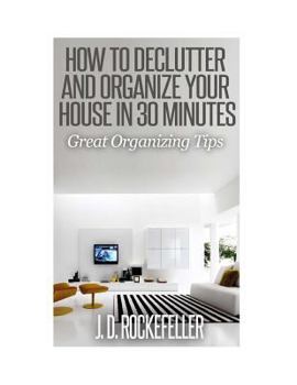 Paperback How to Declutter and Organize your House in 30 Minutes: Great Organizing Tips Book