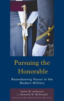 Hardcover Pursuing the Honorable: Reawakening Honor in the Modern Military Book