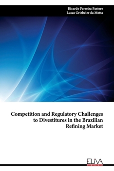 Paperback Competition and Regulatory Challenges to Divestitures in the Brazilian Refining Market Book