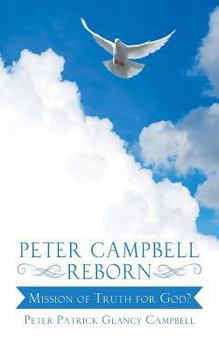 Paperback Peter Campbell Reborn: Mission of Truth for God? Book