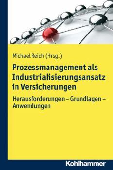 Paperback Prozessmanagement ALS Industrialisierungsansatz in Versicherungen: Herausforderungen - Grundlagen - Anwendungen [German] Book