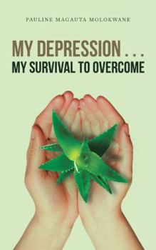 Paperback My Depression . . . My Survival to Overcome Book