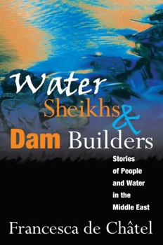 Paperback Water Sheikhs and Dam Builders: Stories of People and Water in the Middle East Book