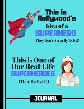 This Is Hollywood's Idea of a Superhero....(JOURNAL): Nurse Carer Quote Print Novelty Gift: Nurse Journal for Medical Students, Doctors, Nurses, Carers