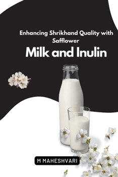 Paperback Enhancing Shrikhand Quality with Safflower Milk and Inulin Book