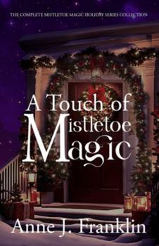 Paperback A Touch of Mistletoe Magic: The Complete Mistletoe Magic Holiday Series Collection Book
