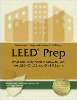 Paperback Leadership in Energy and Environmental Design LEED Prep: What You Really Need to Know to Pass the LEED NC V2.2 and CI V2.0 Exams Book