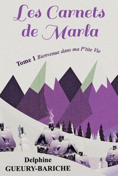 Paperback Les Carnets de Marla: Tome 1 Bienvenue Dans Ma P'tite Vie [French] Book