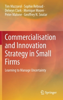 Hardcover Commercialisation and Innovation Strategy in Small Firms: Learning to Manage Uncertainty Book