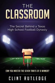 Paperback The Classroom: Lessons on Life and Leadership from a Texas High School Football Dynasty Book
