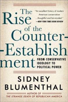 Paperback The Rise of the Counter-Establishment: The Conservative Ascent to Political Power Book