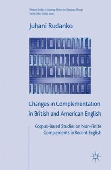 Hardcover Changes in Complementation in British and American English: Corpus-Based Studies on Non-Finite Complements in Recent English Book