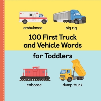 Paperback 100 First Truck and Vehicle Words for Toddlers Book