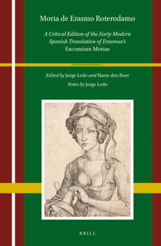 Moria de Erasmo Roterodamo: A Critical Edition of the Early Modern Spanish Translation of Erasmus's Encomium Moriae