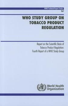 Paperback WHO Study Group on Tobacco Product Regulation: Report on the Scientific Basis of Tobacco Product Regulation: Fourth Report of a WHO Study Group Book