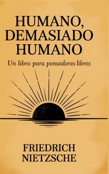 Humano, demasiado humano: Un libro para pensadores libres (Spanish Edition)