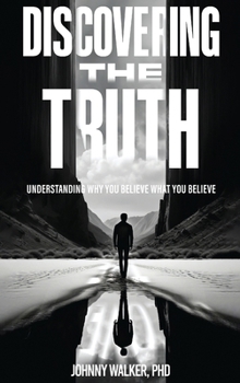 Hardcover Discovering the Truth: Understanding Why You Believe What You Believe Book