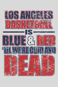 Paperback Los Angeles Basketball Is Blue & Red Til We're Cold and Dead: 6x9 inch - lined - ruled paper - notebook - notes Book